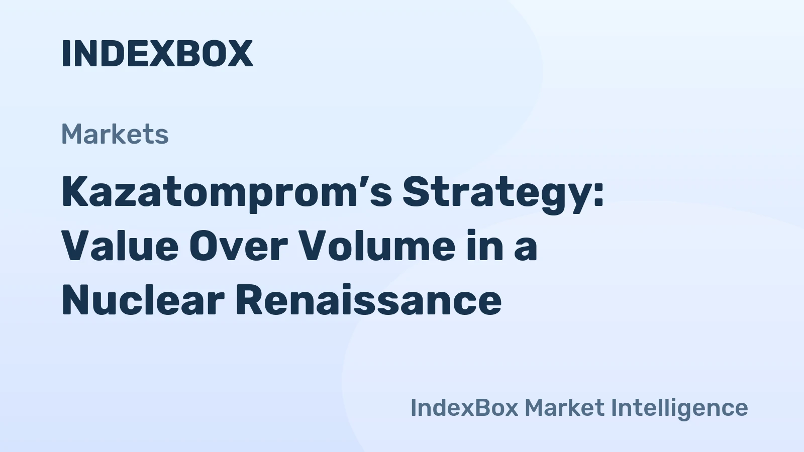 Kazatomprom’s Value-Over-Volume Strategy and Stakeholder Balancing Act – News and Statistics – IndexBox